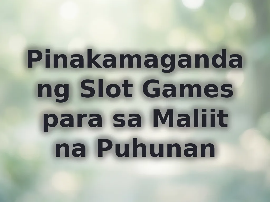 Pinakamagandang Slot Games para sa Maliit na Puhunan