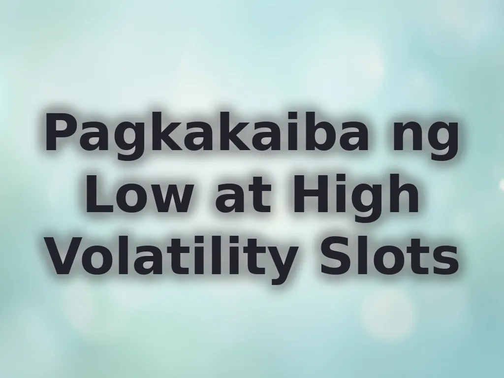 Pagkakaiba ng Low at High Volatility Slots