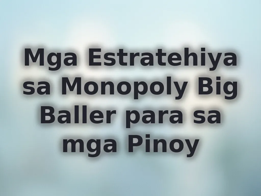 Mga Estratehiya sa Monopoly Big Baller para sa mga Pinoy